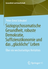 Soziopsychosomatische Gesundheit, robuste Demokratie, Suffizienzökonomie und das „glückliche“ Leben - Peter-Ernst Schnabel