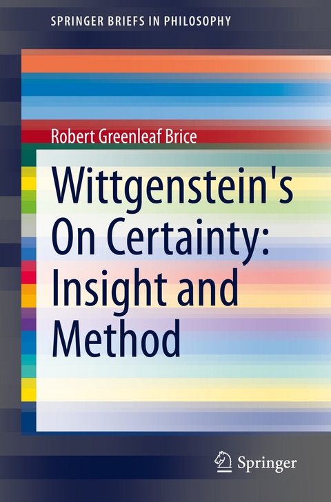 Wittgenstein's On Certainty: Insight and Method -  Robert Greenleaf Brice