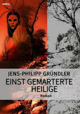 EINST GEMARTERTE HEILIGE - Jens-Philipp Gründler