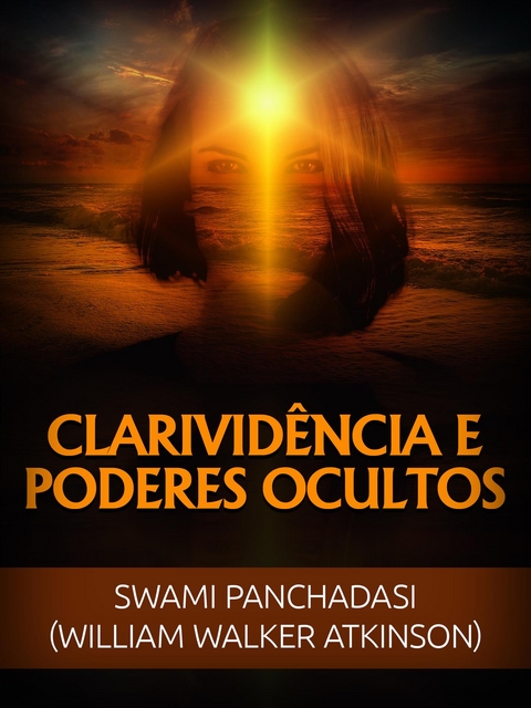 Clarividência e Poderes ocultos (Traduzido) - Swami Panchadasi, William Walker Atkinson