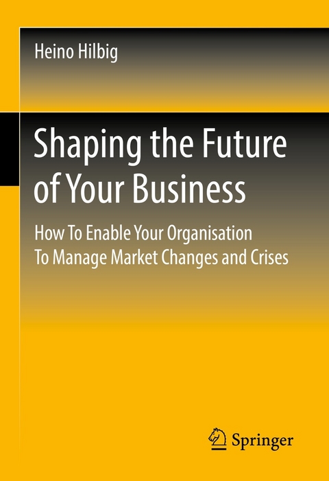 Shaping the Future of Your Business -  Heino Hilbig