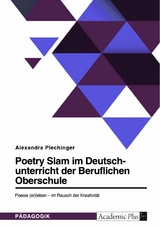 Poetry Slam im Deutschunterricht der Beruflichen Oberschule - Alexandra Plechinger
