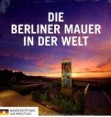 Die Berliner Mauer in der Welt - 