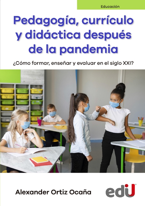 Pedagogía, currículo y didáctica después de la pandemia - Alexander Ortiz Ocana