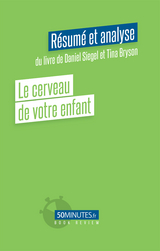 Le cerveau de votre enfant (Résumé et analyse du livre de Daniel Siegel et Tina Bryson) -  Noemie Barthelemy