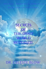 Secrets of the Spirit World Revealed -  Celeste Blow