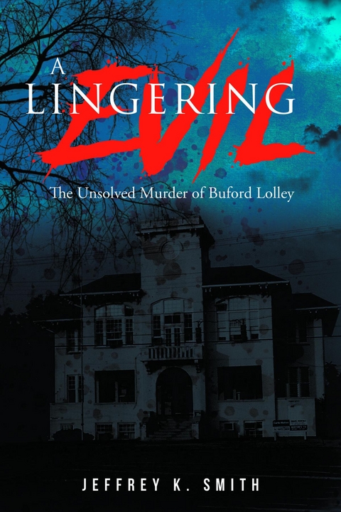 A Lingering Evil : The Unsolved Murder of Buford Lolley -  Jeffrey K Smith