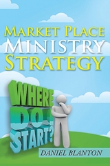 Market Place Ministry Strategy - Daniel Blanton