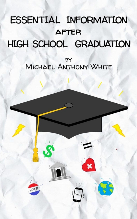 Essential Information After High School Graduation -  Michael Anthony White