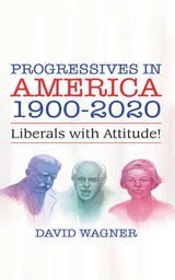 PROGRESSIVES IN AMERICA 1900-2020 -  David Wagner