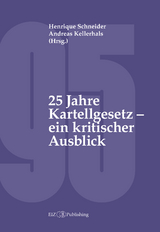 25 Jahre Kartellgesetz – ein kritischer Ausblick - Henrique Schneider, Jean-Pierre Bringhen, Nina Zosso, Cristina Schaffner, Andreas Kellerhals, Daniel Emch, Laura Müller, Pranvera Këllezi, Anne-Cathrine Tanner, Markus Saurer