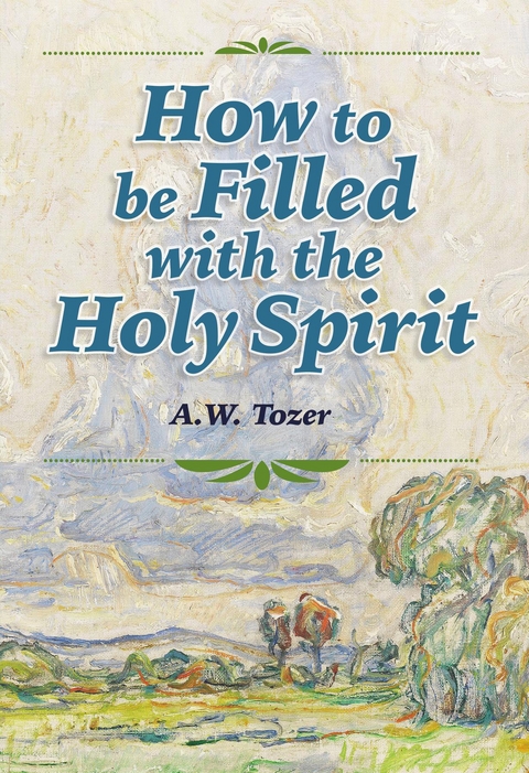How to be Filled with the Holy Spirit - A. W. Tozer