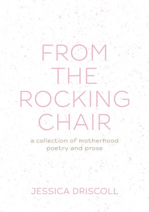 From the Rocking Chair -  Jessica L Driscoll