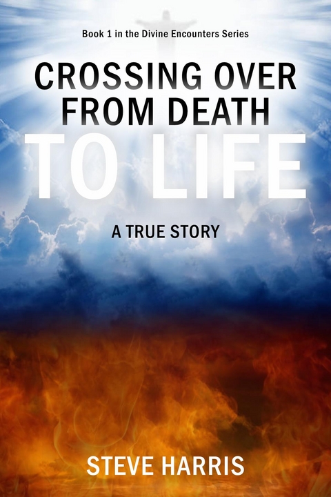 Crossing Over from Death to Life - Steve Harris