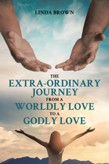 Extra-Ordinary Journey From A Worldly Love to A Godly Love -  Linda Brown