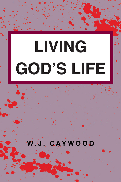 Living God's Life - W.J. Caywood