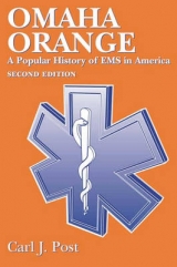 Omaha Orange:  A Popular History Of EMS In America - Post, Carl J.