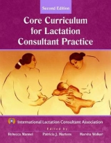 Core Curriculum for Lactation Consultant Practice - International Lactation Consultant Association (ILCA); Manuel, Rebecca; Martens, Patricia J.; Walker, Marsha