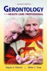 Gerontology for the Health Care Professional - Robnett, Regula H; Chop, Walter C.