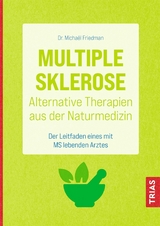 Multiple Sklerose - Alternative Therapien aus der Naturmedizin -  Michael Friedman
