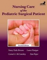 Nursing Care of the Pediatric Surgical Patient - Browne, Nancy Tcakz; Flanigan, Laura M.; McComiskey, Carmel A.; Pieper, Pam