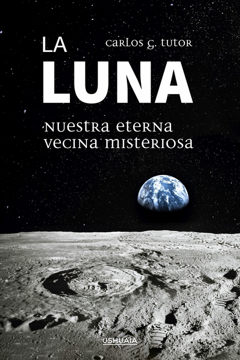 La Luna. Nuestra eterna vecina misteriosa - Carlos G. Tutor