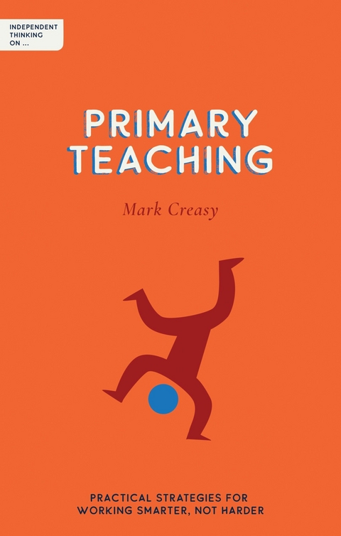 Independent Thinking on Primary Teaching -  Mark Creasy
