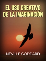 El uso creativo de la Imaginación (Traducido) - Neville Goddard