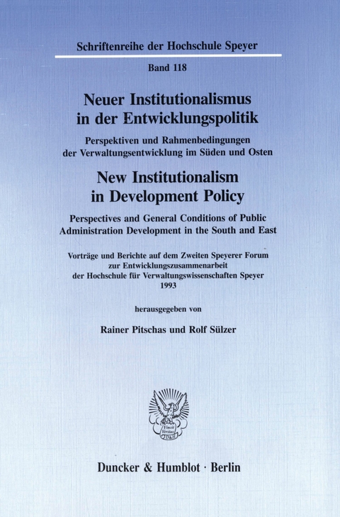 Neuer Institutionalismus in der Entwicklungspolitik / New Institutionalism in Development Policy. Perspektiven und Rahmenbedingungen der Verwaltungsentwicklung im Süden und Osten / - 
