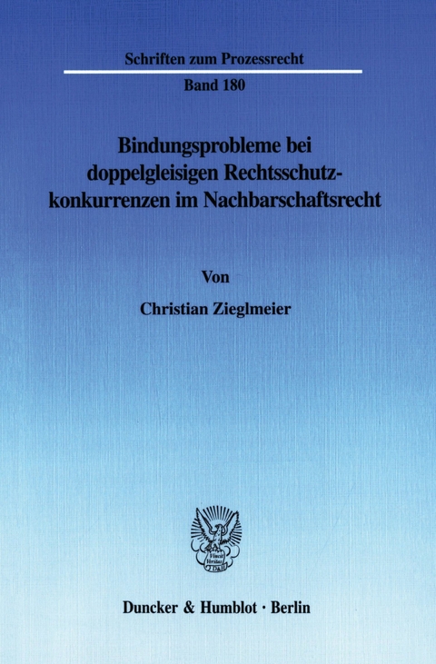 Bindungsprobleme bei doppelgleisigen Rechtsschutzkonkurrenzen im Nachbarschaftsrecht. -  Christian Zieglmeier