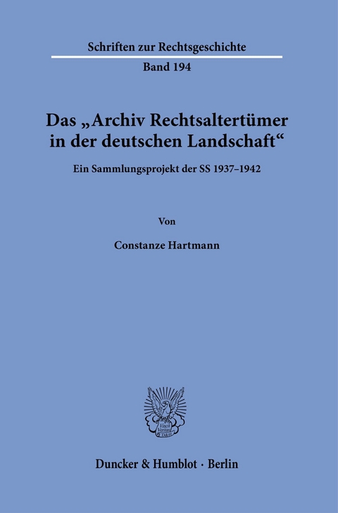 Das »Archiv Rechtsaltertümer in der deutschen Landschaft«. -  Constanze Hartmann