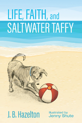 Life, Faith, and Saltwater Taffy - J. B. Hazelton