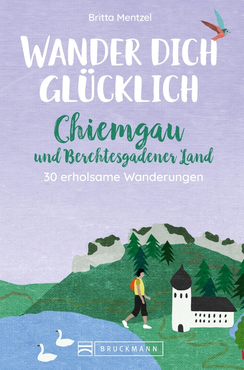 Wander dich glücklich – Chiemgau und Berchtesgadener Land - Britta Mentzel