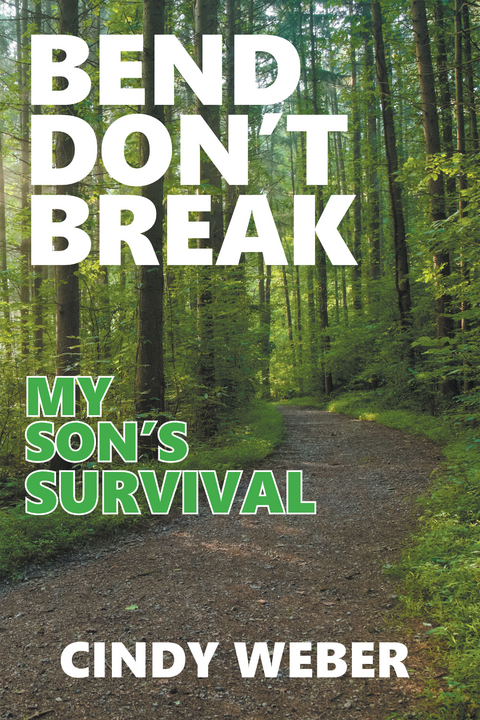 Bend Don't Break: My Son's Survival -  Cindy Weber