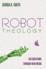 Robot Theology -  Joshua K. Smith