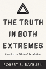 Truth in Both Extremes -  Robert S. Rayburn