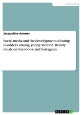Social media and the development of eating disorders among young women. Beauty ideals on Facebook and Instagram - Jacqueline Ammer