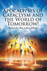 Apocalypses of Cataclysm and the World of Tomorrow! -  Bishop Dr. Wm. LaRue Dillard