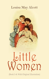 Little Women (Book 1-4: With Original Illustration) - Louisa May Alcott