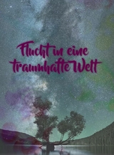 Flucht in eine traumhafte Welt -  Anne Schmidt