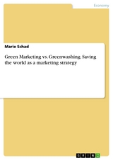 Green Marketing  vs. Greenwashing. Saving the world as a marketing strategy - Marie Schad