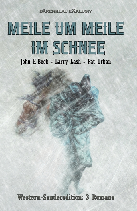 Meile um Meile im Schnee – Western-Sonderedition: 3 Romane - John F. Beck, Larry Lash, Pat Urban