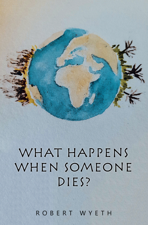 What Happens When Someone Dies? -  Robert Wyeth