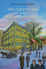Golden Age of the Lithuanian Yeshivas -  Ben-Tsiyon Klibansky