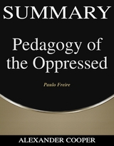 Summary of Pedagogy of the Oppressed - Alexander Cooper