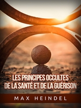 Les Principes occultes de la Santé et de la Guérison (Traduit) - Max Heindel