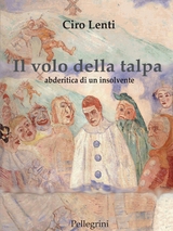 Il volo della talpa. Abderitica di un insolvente - Ciro Lenti