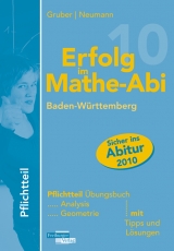Erfolg im Mathe-Abi 2010 Baden-Württemberg. Pflichtteil - Gruber, Helmut; Neumann, Robert