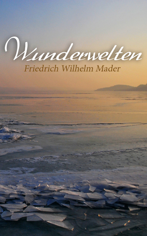 Wunderwelten - Friedrich Wilhelm Mader