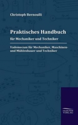 Praktisches Handbuch für Mechaniker und Techniker - Christoph Bernoulli